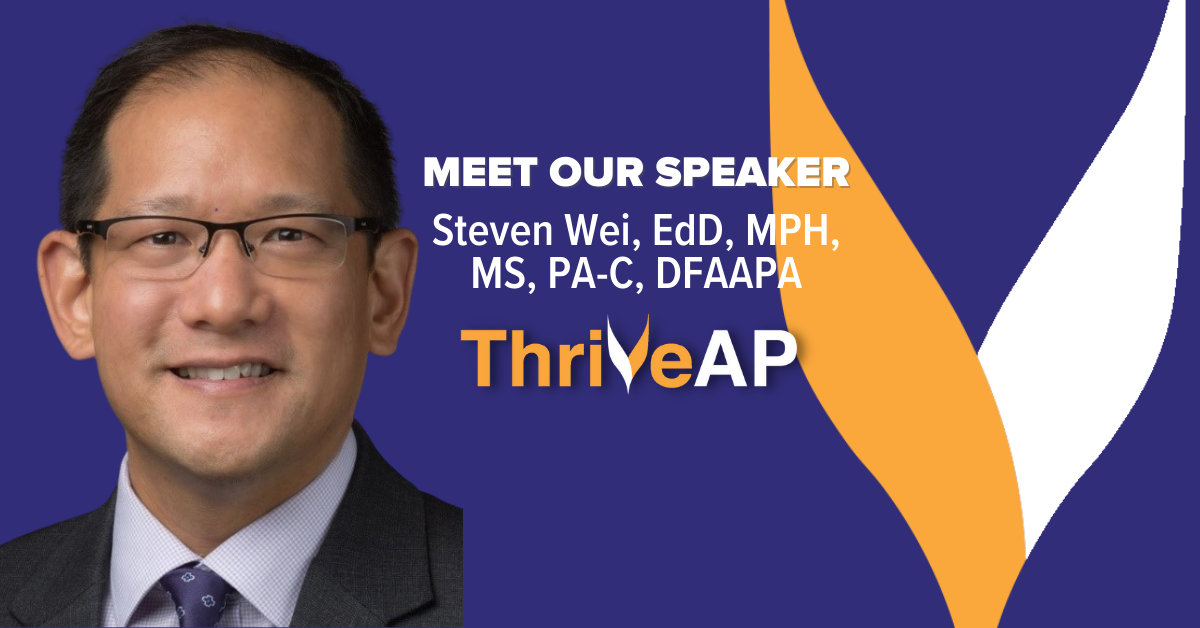 Finding Your Why with ThriveAP Speaker Steven Wei, EdD, MPH, MS, PA-C, DFAAPA